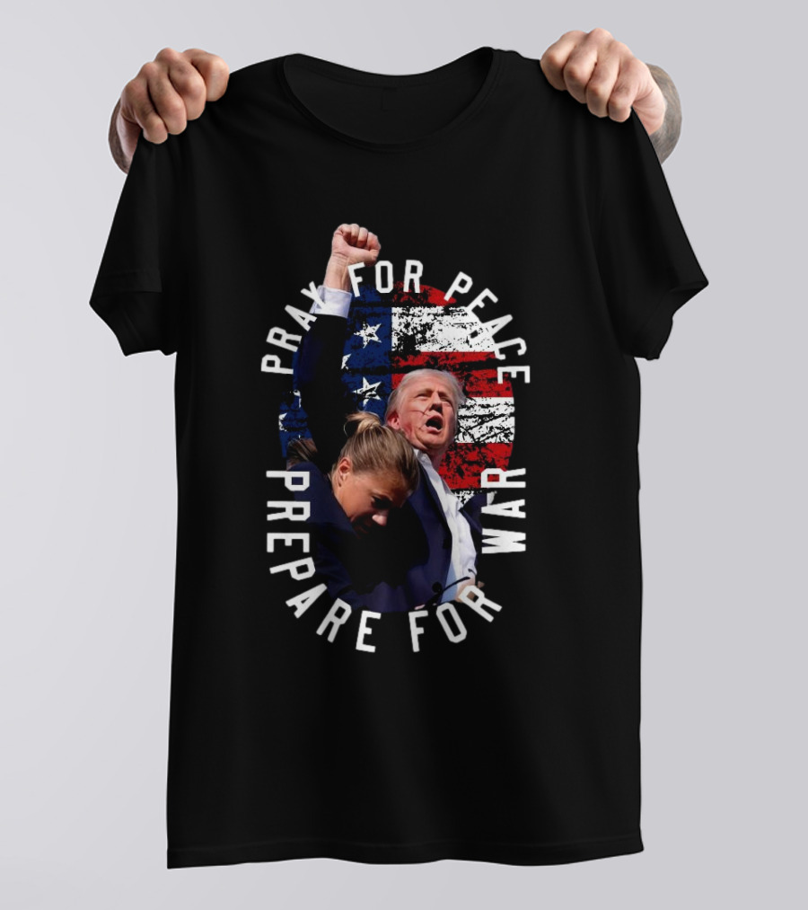Pray For Peace Prepare For War Trump Shot American Flag Background T-Shirt