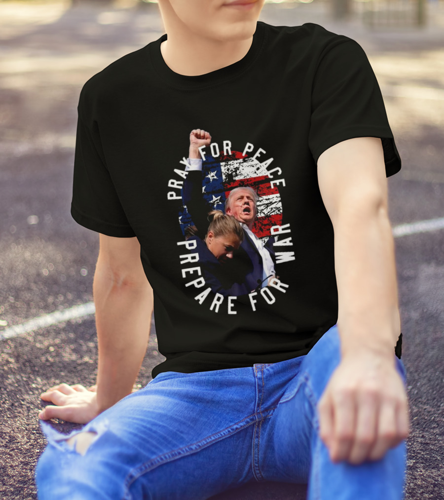 Pray For Peace Prepare For War Trump Shot American Flag Background T-Shirt