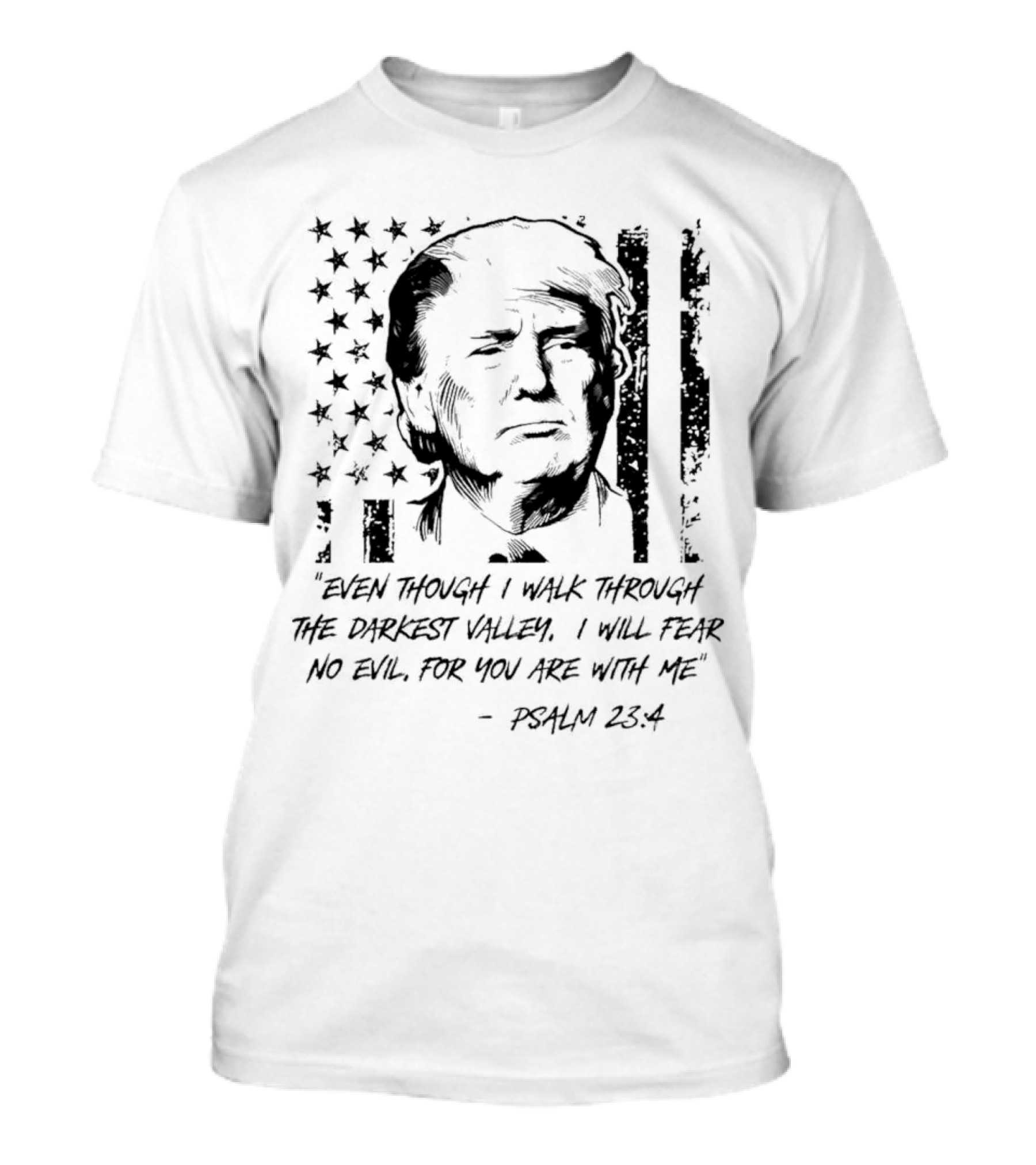 Trump Psalm 23:4 Even Though I Walk Through The Darkest Valley 2024 American Flag T-Shirt