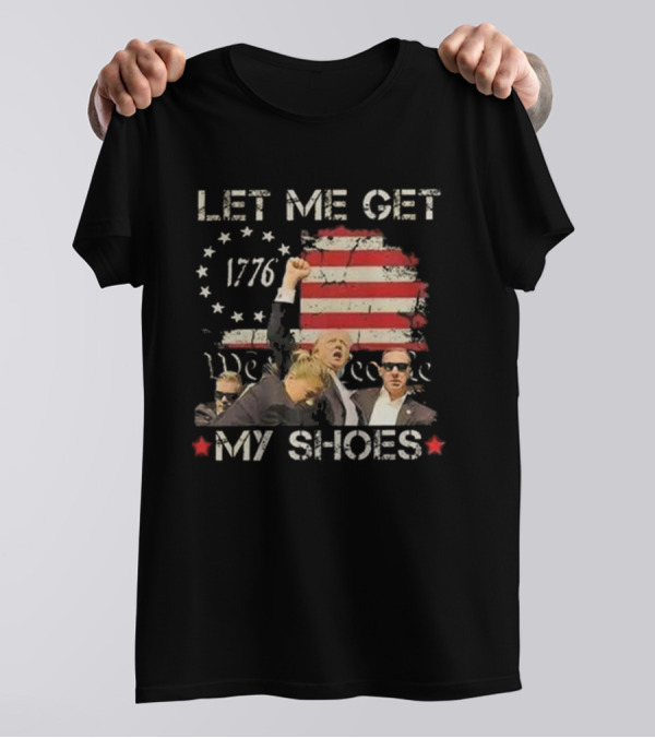 Let Me Get My Shoes 1776 We The People T-Shirt