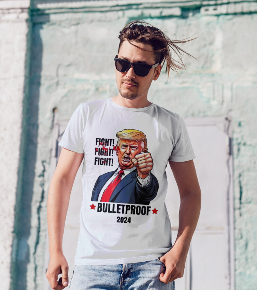 FIGHT FIGHT FIGHT Bulletproof 2024 Trump T-Shirt