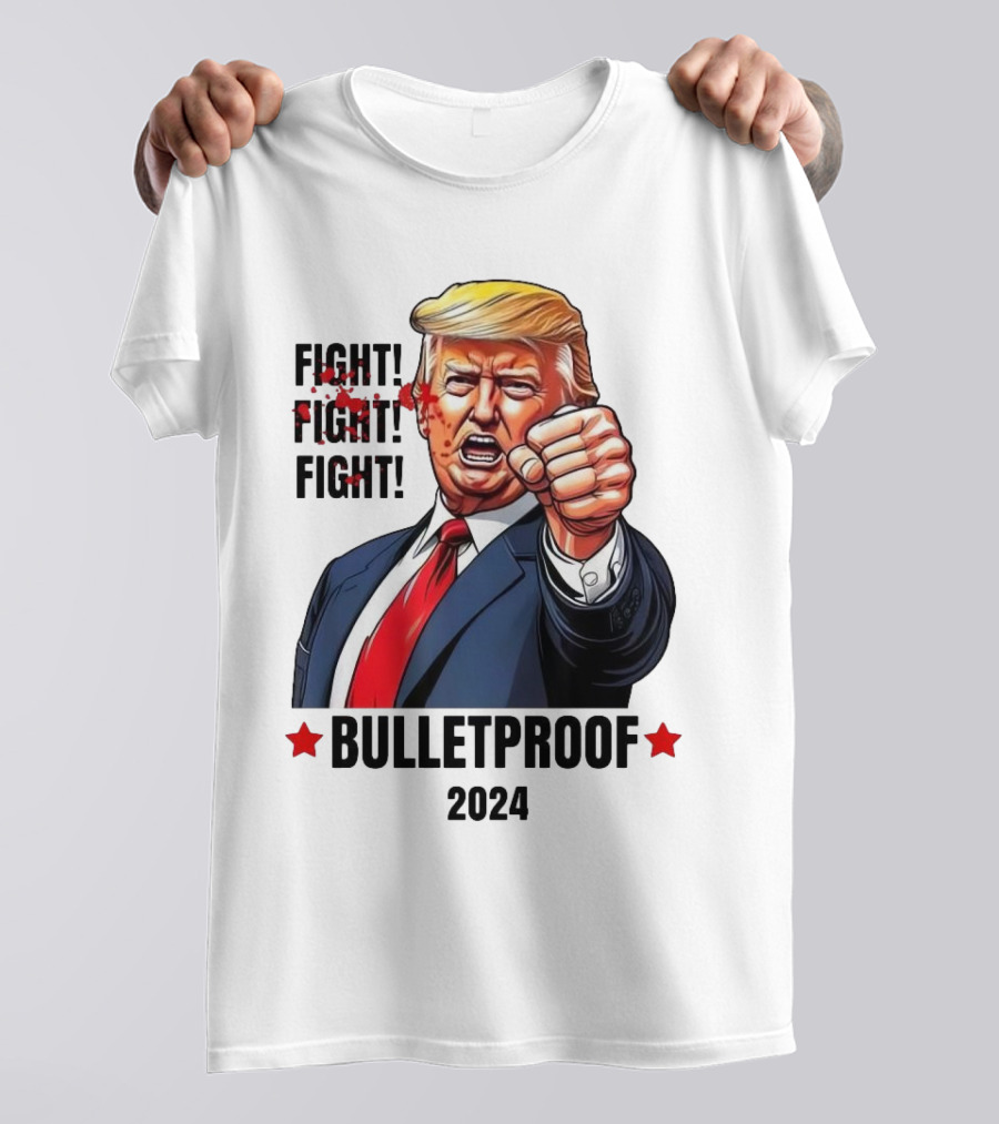 FIGHT FIGHT FIGHT Bulletproof 2024 Trump T-Shirt