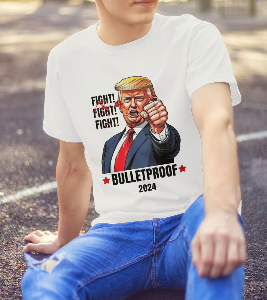 FIGHT FIGHT FIGHT Bulletproof 2024 Trump T-Shirt