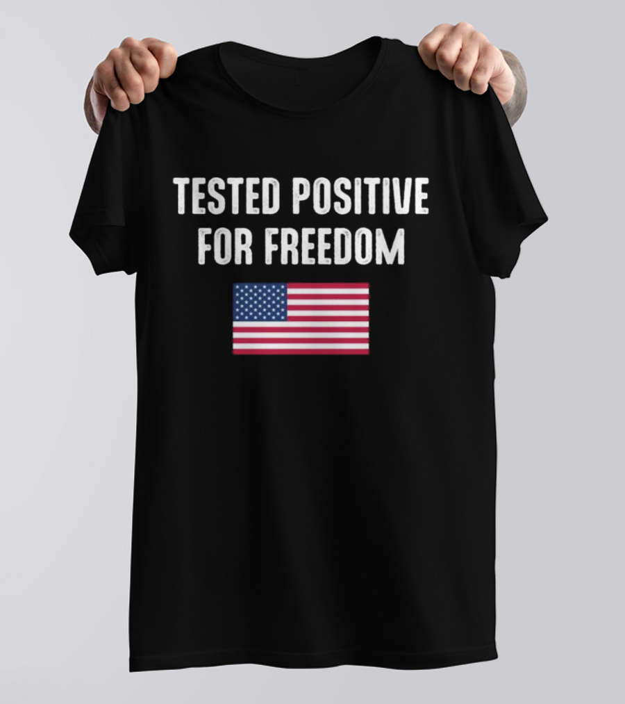 Tested Positive For Freedom American Flag T-Shirt