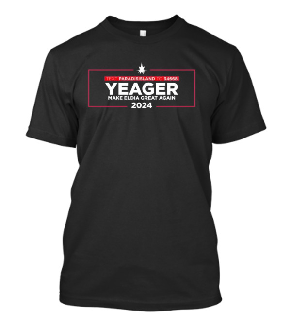 Yeager Make Eldia Great Again 2024 Text Paradisisland To 34668 T-Shirt