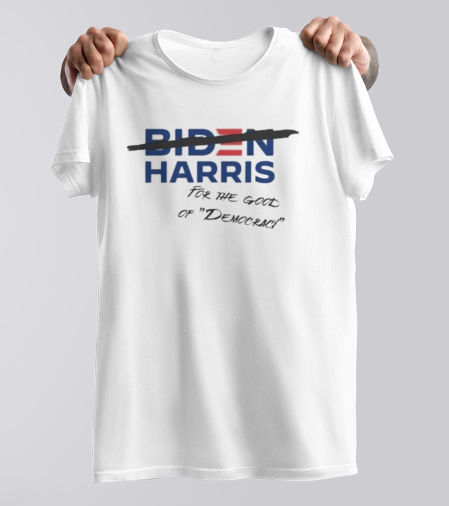 Biden Harris For The Good Of Democracy T-Shirt