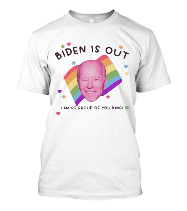 Biden Is Out I Am So Proud Of You King Rainbow Heart Stars T-Shirt