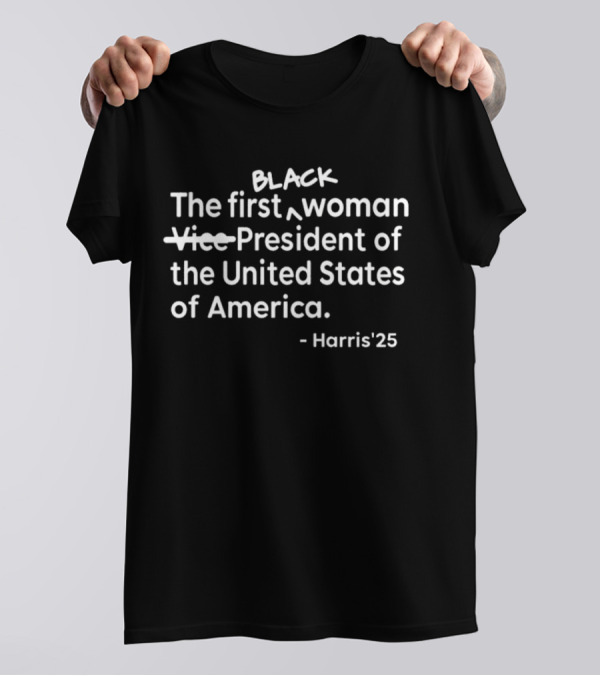 Black The First Woman President Of The United States Of America Harris’25 T-Shirt