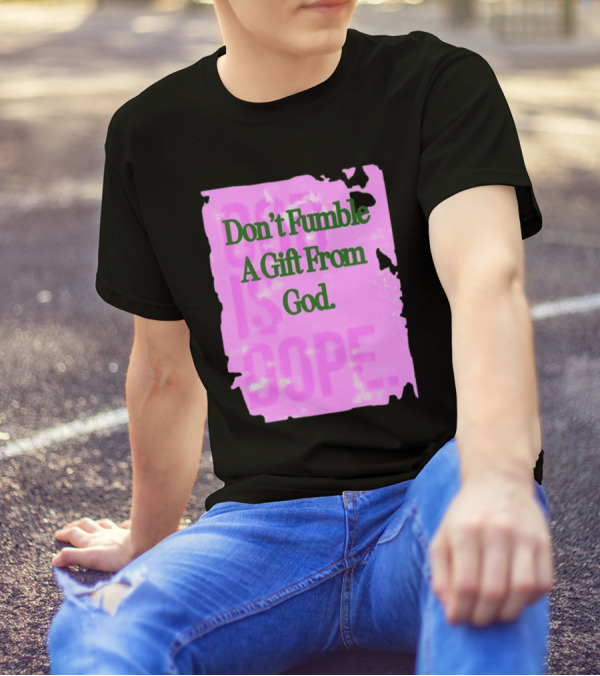 Don’t Fumble A Gift From God God Is Dope T-Shirt