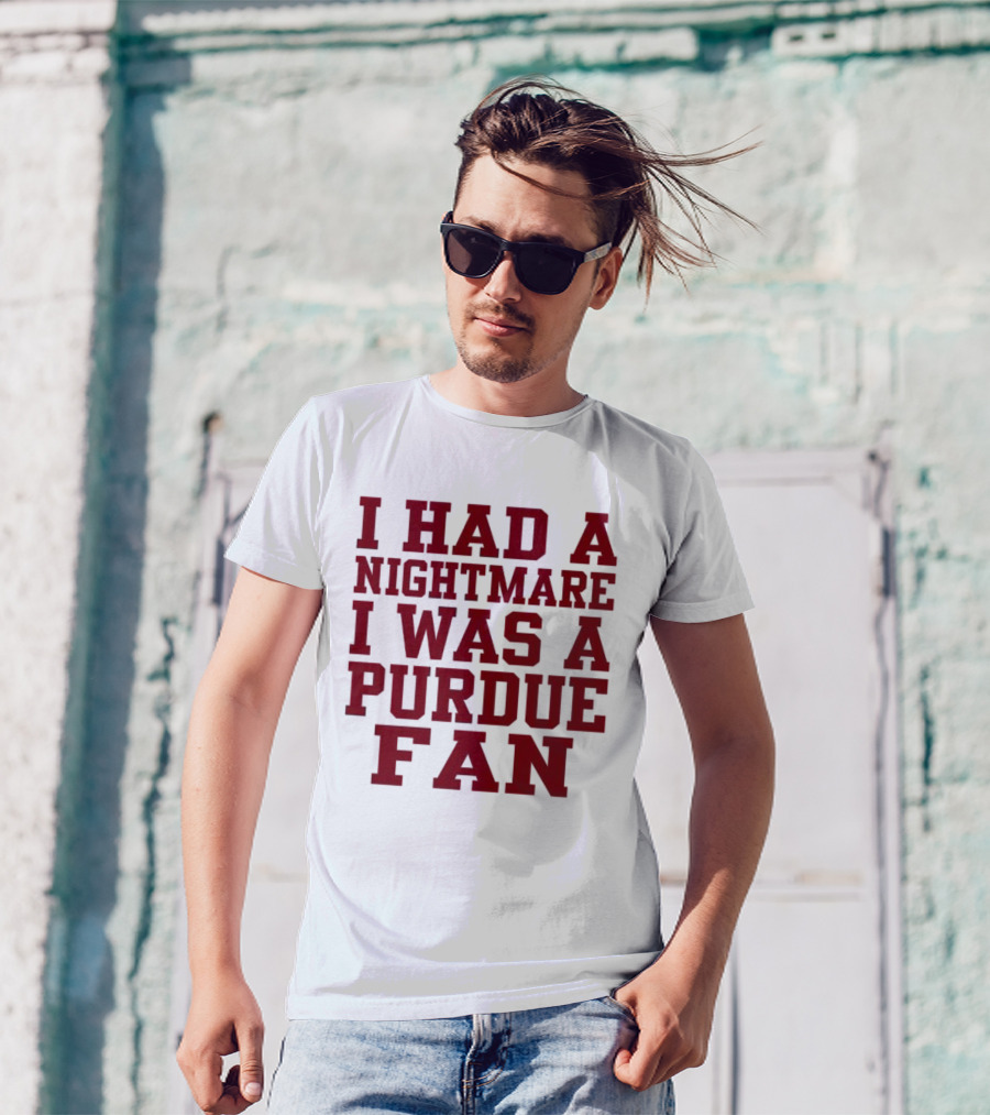 I Had A Nightmare I Was A Purdue Fan T-Shirt