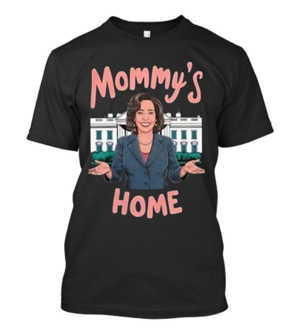 Mommy's Home Madam President Kamala Harris White House T-Shirt