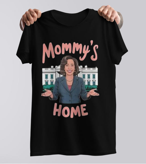 Mommy's Home Madam President Kamala Harris White House T-Shirt