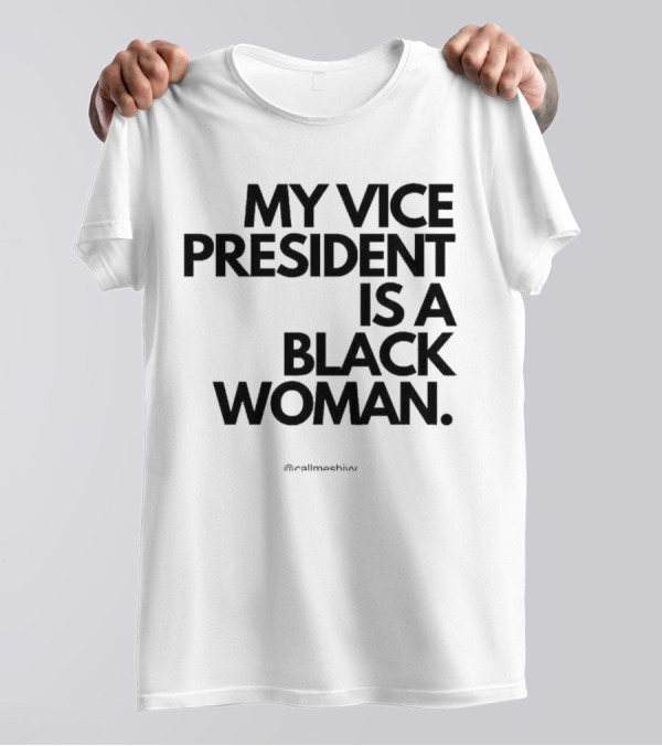 My Vice President Is A Black Woman @callmeshiws T-Shirt