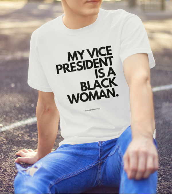 My Vice President Is A Black Woman @callmeshiws T-Shirt