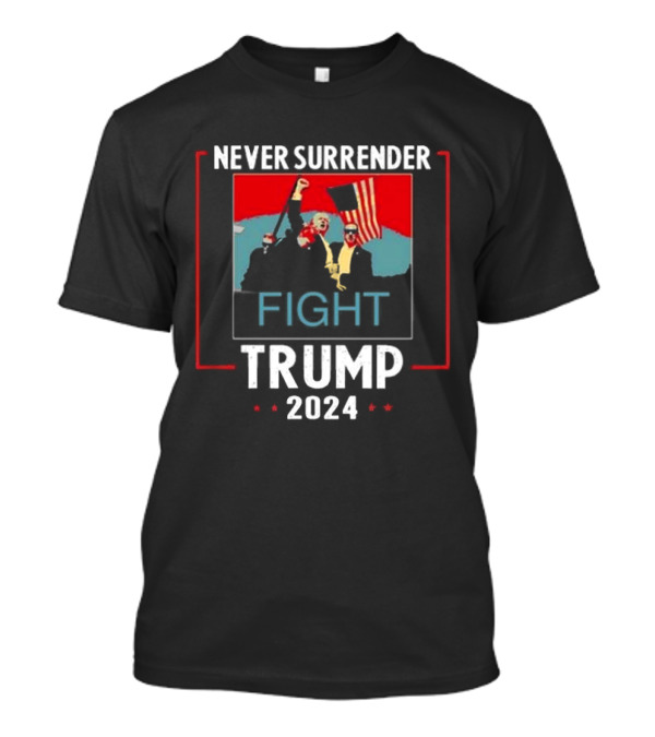 Never Surrender Fight Trump 2024 Flag T-Shirt