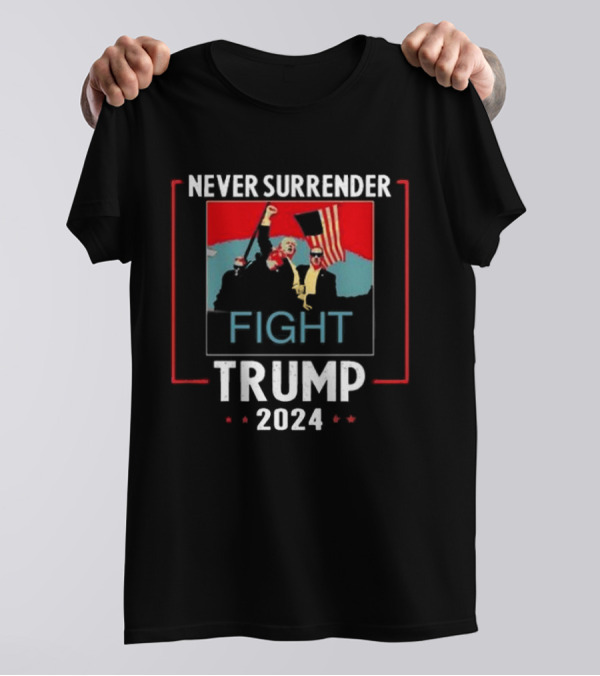Never Surrender Fight Trump 2024 Flag T-Shirt