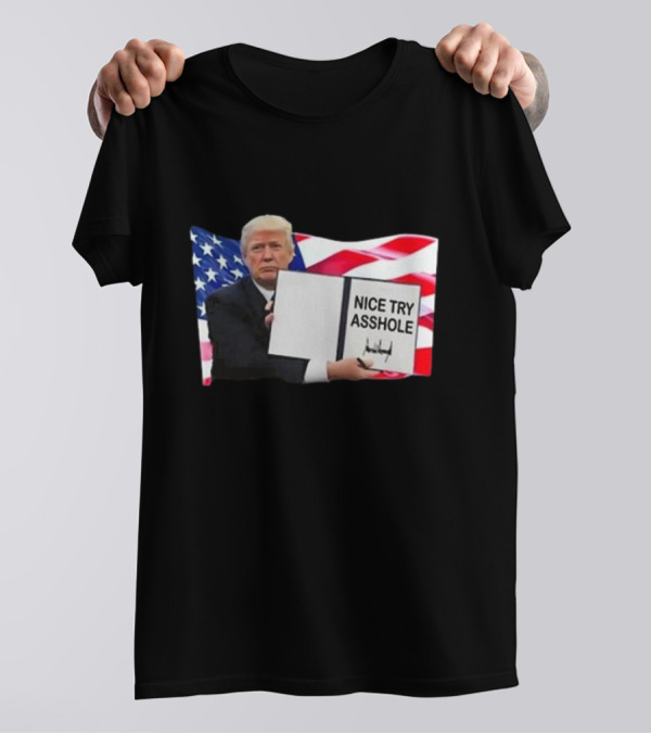Nice Try Asshole Donald Trump American Flag Background T-Shirt