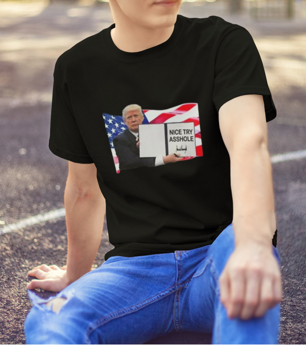 Nice Try Asshole Donald Trump American Flag Background T-Shirt