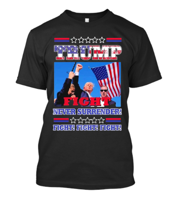 Trump Fight Never Surrender Fight Fight Fight Rally T-Shirt