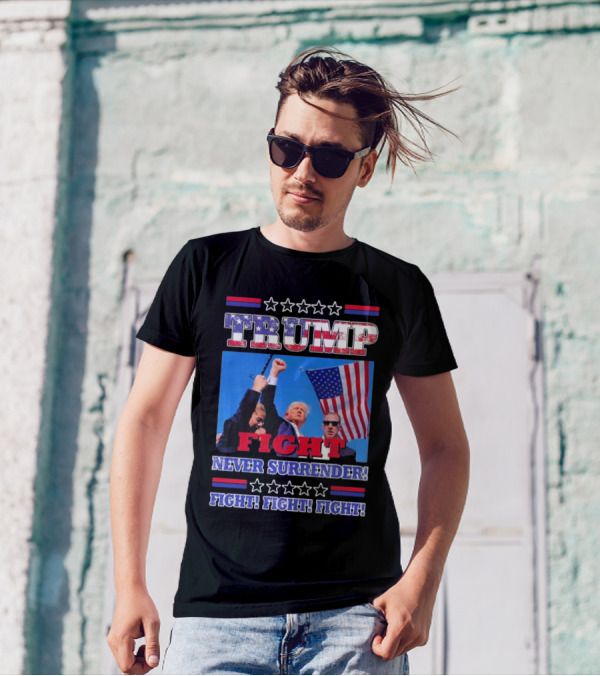 Trump Fight Never Surrender Fight Fight Fight Rally T-Shirt