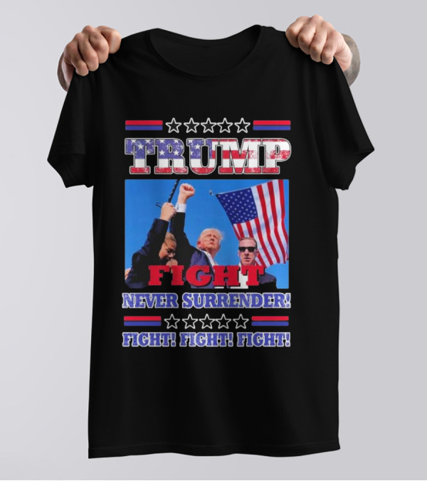 Trump Fight Never Surrender Fight Fight Fight Rally T-Shirt