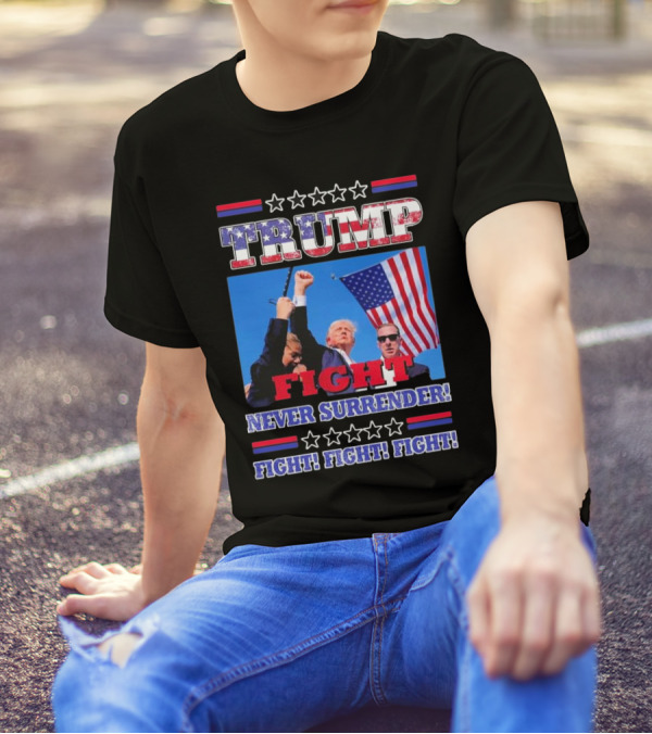 Trump Fight Never Surrender Fight Fight Fight Rally T-Shirt