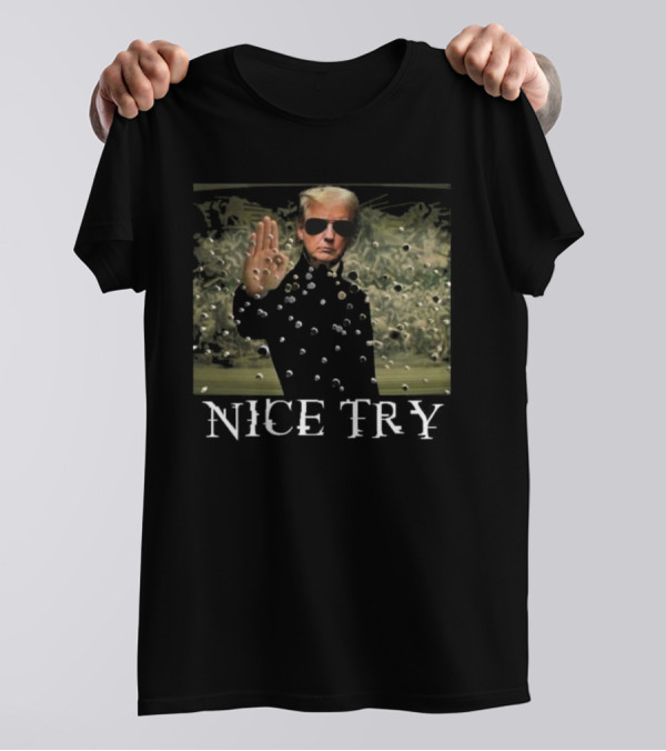 Trump Matrix Nice Try Assassination Attempt T-Shirt