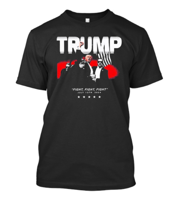 TRUMP Fight, Fight, Fight July 13th T-Shirt