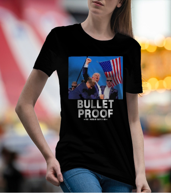 Bullet Proof Trump Tru Patriot Supply Co T-Shirt