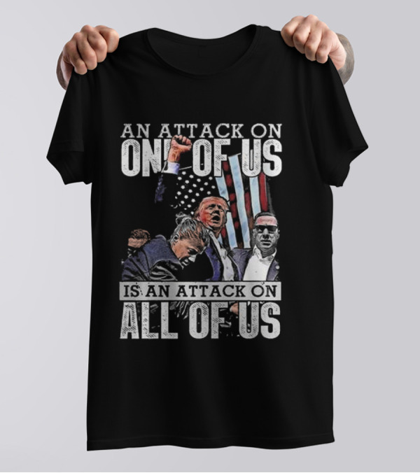An Attack On One Of Us Is An Attack On All Of Us Trump American Flag T-Shirt