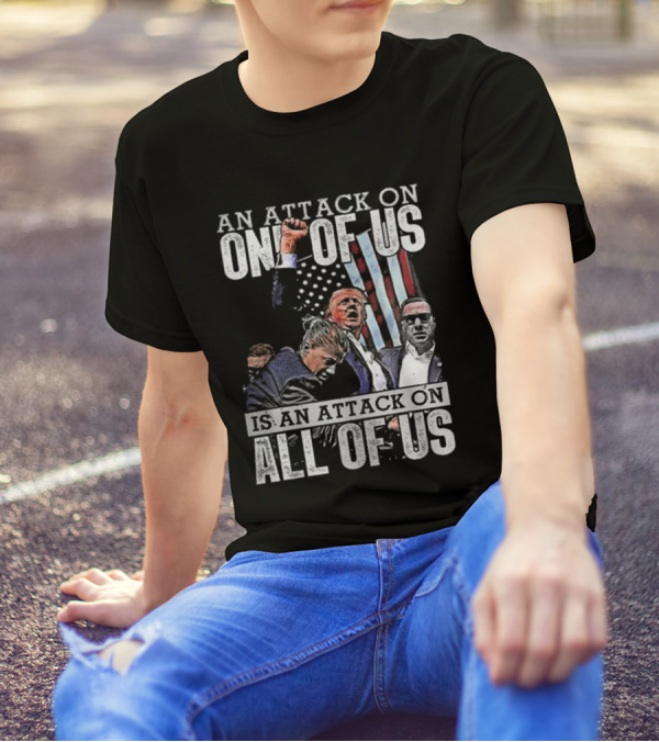 An Attack On One Of Us Is An Attack On All Of Us Trump American Flag T-Shirt