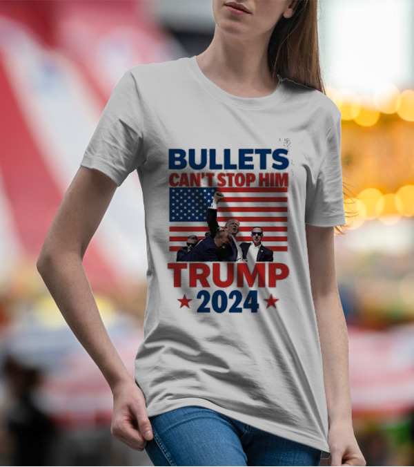 Bullets Can’t Stop Him Trump 2024 American Flag Patriotic T-Shirt
