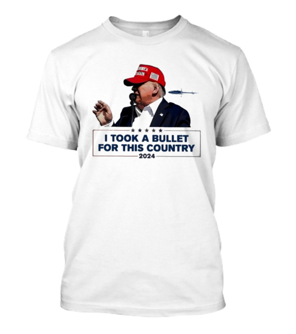 Trump 2024 I Took A Bullet For This Country T-Shirt