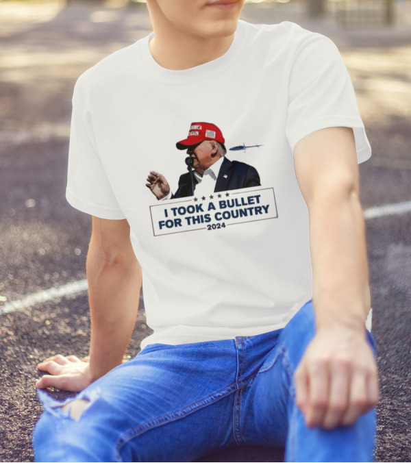 Trump 2024 I Took A Bullet For This Country T-Shirt