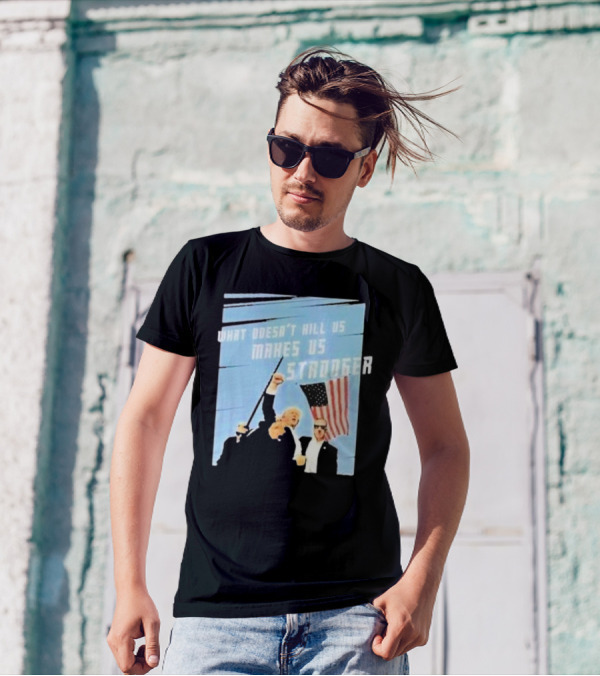 What Doesn’t Kill Us Makes Us Stronger American Flag T-Shirt