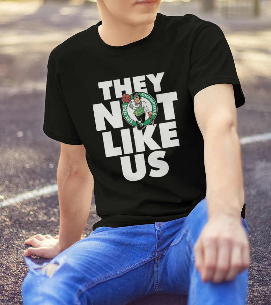 Boston Celtics 18X NBA Champions They Not Like Us T-Shirt