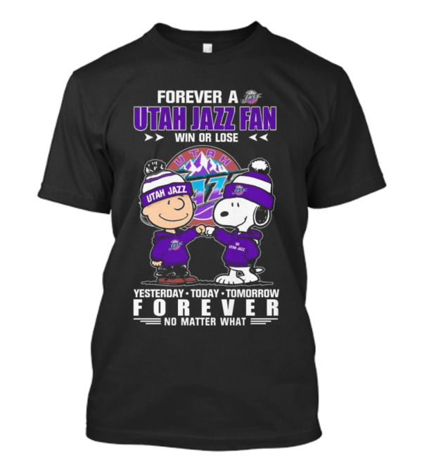 Forever A Utah Jazz Fan Win Or Lose Yesterday Today Tomorrow Forever No Matter What T-Shirt