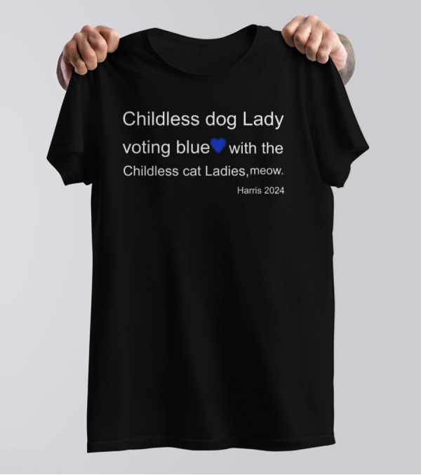 Childless Dog Lady Voting Blue Heart With The Childless Cat Ladies Meow Harris T-Shirt