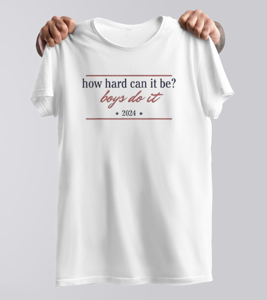 How Hard Can It Be Boys Do It T-Shirt