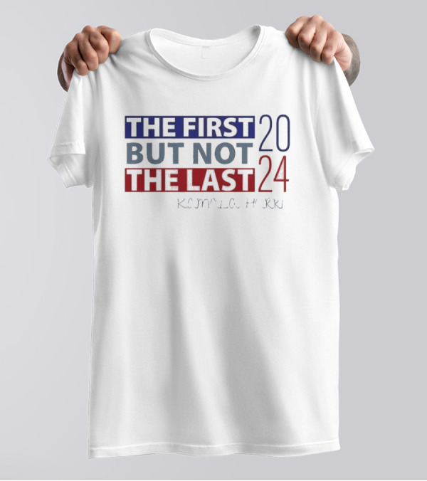 Kamala Harris 2024 The First But Not The Last Bold Red Blue White T-Shirt