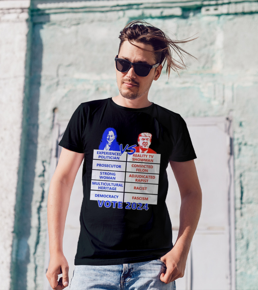 Experienced Politician Prosecutor Strong Woman Multicultural Heritage Democracy Vs Reality TV Showman Convicted Felon Adjudicated Rapist Racist Fascism Vote T-Shirt