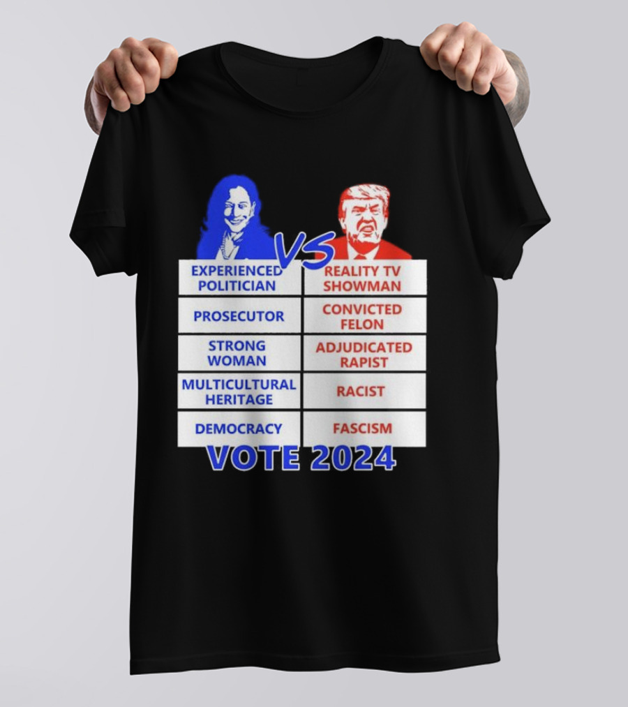 Experienced Politician Prosecutor Strong Woman Multicultural Heritage Democracy Vs Reality TV Showman Convicted Felon Adjudicated Rapist Racist Fascism Vote T-Shirt
