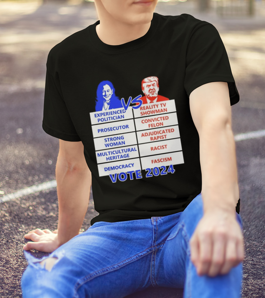 Experienced Politician Prosecutor Strong Woman Multicultural Heritage Democracy Vs Reality TV Showman Convicted Felon Adjudicated Rapist Racist Fascism Vote T-Shirt