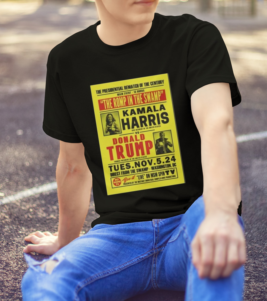 The Presidential Rematch Of The Century Main Event Kamala Harris Vs Donald Trump Tues Nov 5 24 T-Shirt