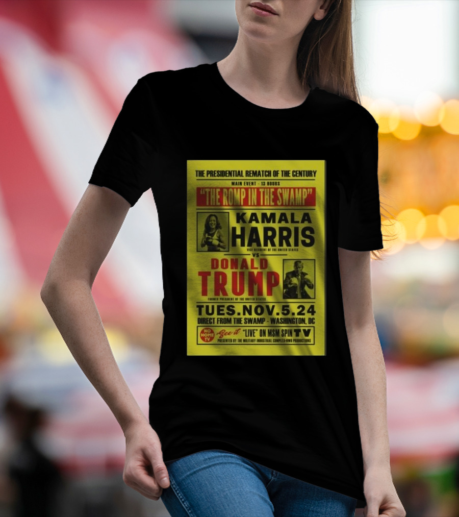 The Presidential Rematch Of The Century Main Event Kamala Harris Vs Donald Trump Tues Nov 5 24 T-Shirt