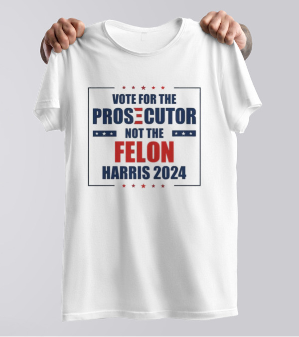 Vote For The Prosecutor Not The Felon Harris 2024 Stars T-Shirt