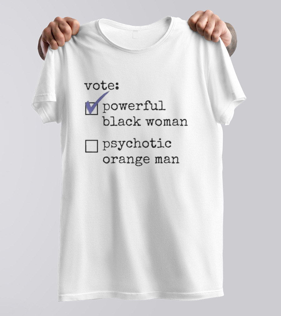 Vote Powerful Black Woman Psychotic Orange Man Checkmark Choices T-Shirt
