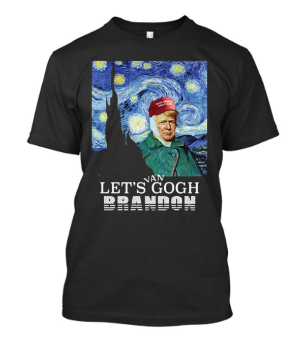 Trump Van Gogh Let’s Gogh Brandon T-Shirt