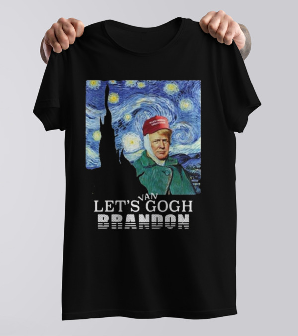 Trump Van Gogh Let’s Gogh Brandon T-Shirt
