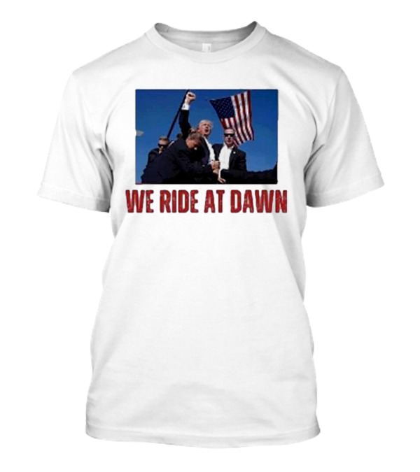 We Ride At Dawn Trump American Flag Rally T-Shirt